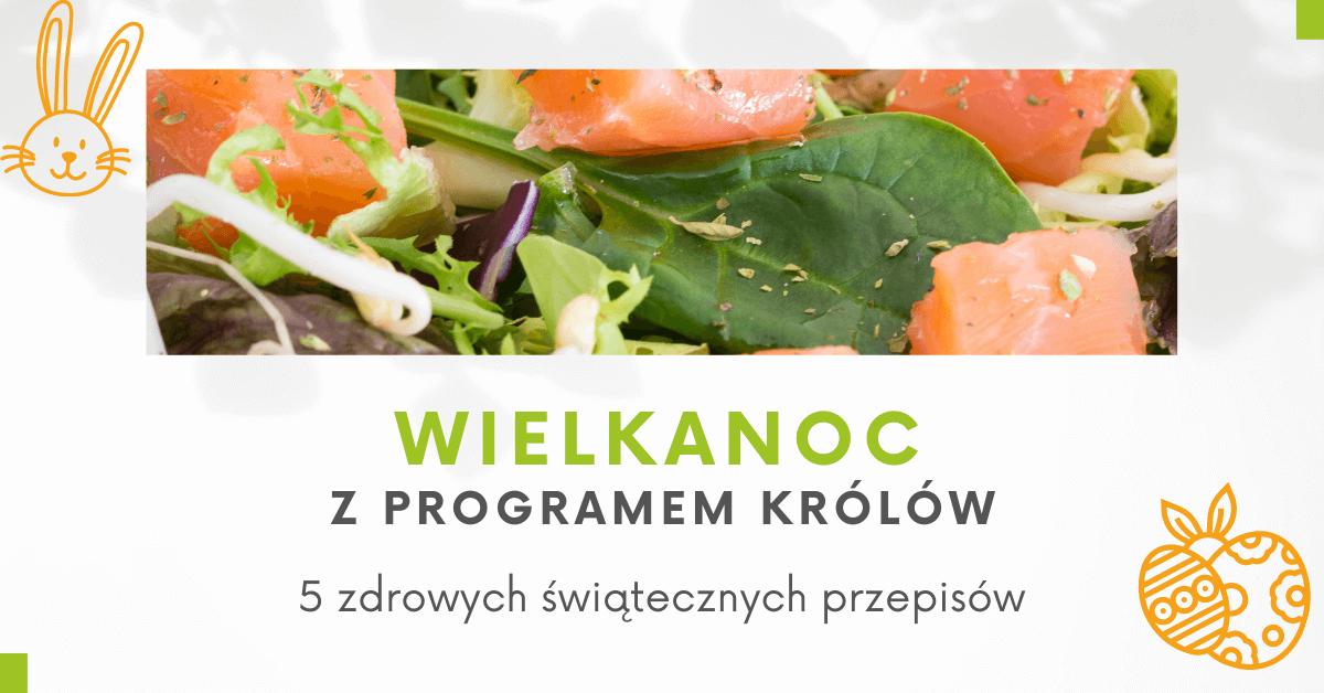 Zdrowe wielkanocne przepisy Wielkanoc z Programem Królów ️ Blog